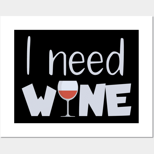 I need wine Wall Art by maxcode